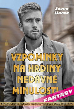 Kniha: Vzpomínky na hrdiny nedávné minulosti (Jakub Unger). Petrklíč, 2019 Kniha: Vzpomínky na hrdiny nedávné minulosti (Jakub Unger). Petrklíč, 2019
