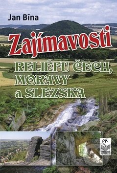 Kniha: Zajímavosti reliéfu Čech, Moravy a Slezska (Jan Bína). Petrklíč, 2019 Kniha: Zajímavosti reliéfu Čech, Moravy a Slezska (Jan Bína). Petrklíč, 2019