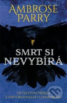 Kniha: Smrt si nevybírá (Ambrose Parry). Vendeta, 2019 Kniha: Smrt si nevybírá (Ambrose Parry). Vendeta, 2019