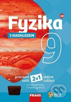 Kniha: Fyzika 9 s nadhledem Pracovní sešit (Fraus). Fraus, 2019 Kniha: Fyzika 9 s nadhledem Pracovní sešit (Fraus). Fraus, 2019