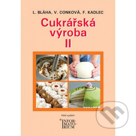 Kniha: Cukrářská výroba II (František Kadlec, Ludvík Bláha a Věra Conková). Informatorium, 2019 Kniha: Cukrářská výroba II (František Kadlec, Ludvík Bláha a Věra Conková). Informatorium, 2019