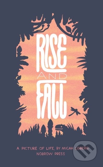 Kniha: Rise and Fall (Micah Lidberg). Nobrow, 2008 Kniha: Rise and Fall (Micah Lidberg). Nobrow, 2008