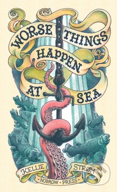 Kniha: Worse Things Happen At Sea (Kellie Strom). Nobrow, 2014 Kniha: Worse Things Happen At Sea (Kellie Strom). Nobrow, 2014