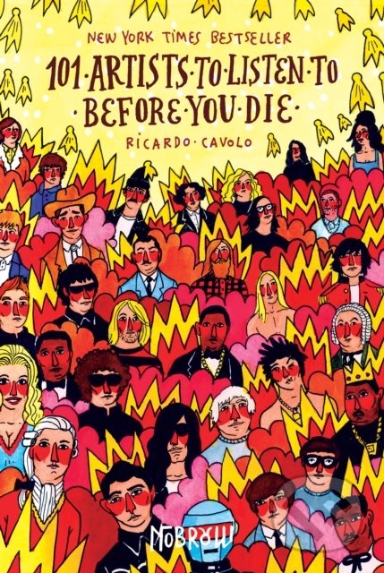Kniha: 101 Artists to Listen to Before You Die (Ricardo Cavolo). Nobrow, 2015 Kniha: 101 Artists to Listen to Before You Die (Ricardo Cavolo). Nobrow, 2015