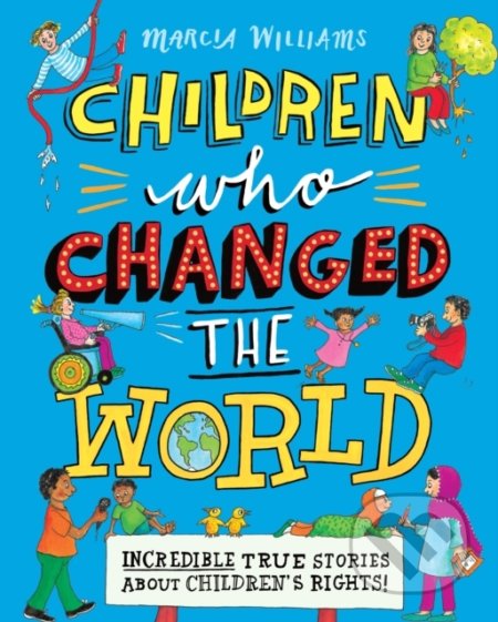 Kniha: Children Who Changed the World (Marcia Williams). Walker books, 2019 Kniha: Children Who Changed the World (Marcia Williams). Walker books, 2019