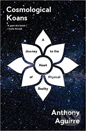 Kniha: Cosmological Koans (Anthony Aguirre). W. W. Norton & Company, 2019 Kniha: Cosmological Koans (Anthony Aguirre). W. W. Norton & Company, 2019