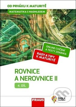 Kniha: Matematika s nadhledem od prváku k maturitě 4 - Rovnice a nerovnice II. (Jaroslav Zhouf). Fraus, 2019 Kniha: Matematika s nadhledem od prváku k maturitě 4 - Rovnice a nerovnice II. (Jaroslav Zhouf). Fraus, 2019