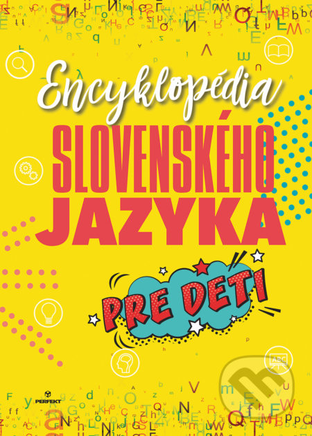 Kniha: Encyklopédia slovenského jazyka pre deti (Autorský kolektiv). Perfekt, 2019 Kniha: Encyklopédia slovenského jazyka pre deti (Autorský kolektiv). Perfekt, 2019