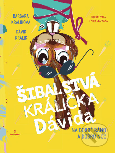 Kniha: Šibalstvá králička Dávida (Barbara Králiková a Dávid Králik). Perfekt, 2019 Kniha: Šibalstvá králička Dávida (Barbara Králiková a Dávid Králik). Perfekt, 2019