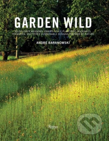 Kniha: Garden Wild (Andre Baranowski). Rizzoli Universe, 2019 Kniha: Garden Wild (Andre Baranowski). Rizzoli Universe, 2019