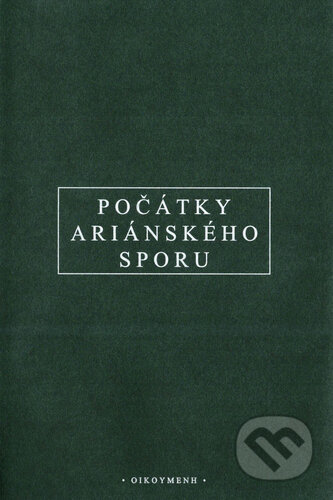 Kniha: Počátky ariánského sporu (Pavel Dudzik). OIKOYMENH, 2019 Kniha: Počátky ariánského sporu (Pavel Dudzik). OIKOYMENH, 2019