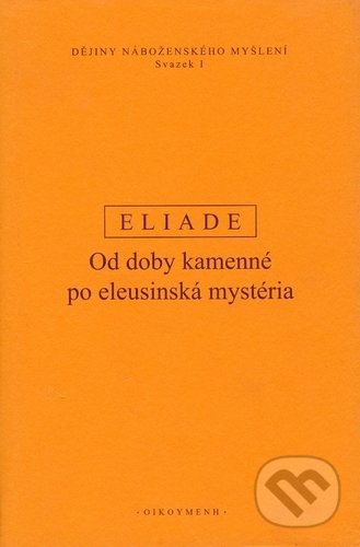 Kniha: Dějiny náboženského myšlení I (Mircea Eliade). OIKOYMENH, 2019 Kniha: Dějiny náboženského myšlení I (Mircea Eliade). OIKOYMENH, 2019