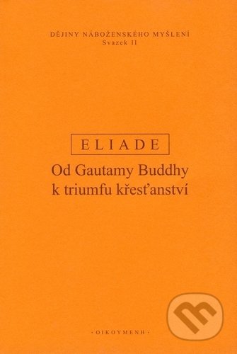 Kniha: Dějiny náboženského myšlení II (Mircea Eliade). OIKOYMENH, 2014 Kniha: Dějiny náboženského myšlení II (Mircea Eliade). OIKOYMENH, 2014