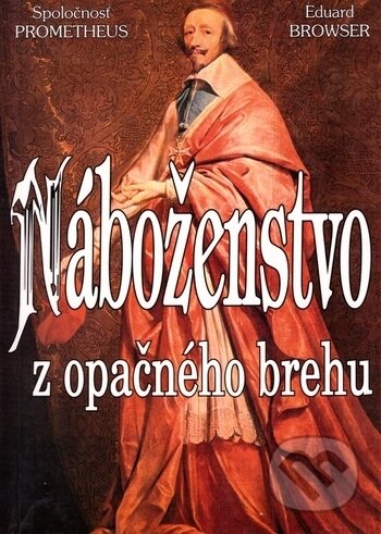 Kniha: Náboženstvo z opačného brehu (Eduard Browser). Eko-konzult, 2002 Kniha: Náboženstvo z opačného brehu (Eduard Browser). Eko-konzult, 2002