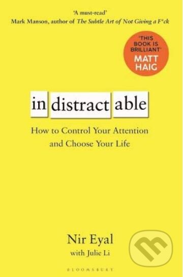 Kniha: Indistractable (Julie Li a Nir Eyal). Bloomsbury, 2019 Kniha: Indistractable (Julie Li a Nir Eyal). Bloomsbury, 2019