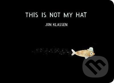 Kniha: This Is Not My Hat (Jon Klassen). Walker books, 2019 Kniha: This Is Not My Hat (Jon Klassen). Walker books, 2019