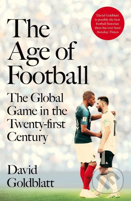 Kniha: The Age of Football (David Goldblatt). Pan Macmillan, 2019 Kniha: The Age of Football (David Goldblatt). Pan Macmillan, 2019
