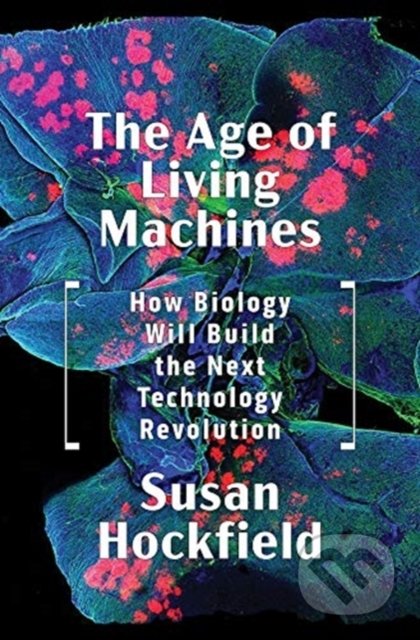 Kniha: The Age of Living Machines (Susan Hockfield). Flamant, 2019 Kniha: The Age of Living Machines (Susan Hockfield). Flamant, 2019