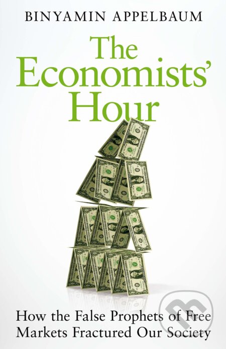 Kniha: The Economists' Hour (Binyamin Appelbaum). Picador, 2019 Kniha: The Economists' Hour (Binyamin Appelbaum). Picador, 2019