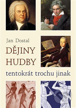 Kniha: Dějiny hudby tentokrát trochu jinak (Jan Dostal). Franesa, 2019 Kniha: Dějiny hudby tentokrát trochu jinak (Jan Dostal). Franesa, 2019