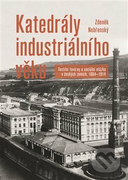 Kniha: Katedrály industriálního věku (Zdeněk Nebřenský). Nakladatelství Lidové noviny, 2019 Kniha: Katedrály industriálního věku (Zdeněk Nebřenský). Nakladatelství Lidové noviny, 2019