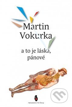 Kniha: A to je láska, pánové (Martin Vokurka). Štengl Petr, 2014 Kniha: A to je láska, pánové (Martin Vokurka). Štengl Petr, 2014