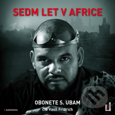 Audiokniha: Sedm let v Africe (audiokniha) (Obonete S. Ubam). OneHotBook, 2019 Audiokniha: Sedm let v Africe (audiokniha) (Obonete S. Ubam). OneHotBook, 2019
