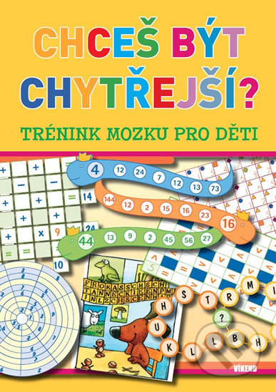 Kniha: Chceš být chytřejší? - Trénink mozku pro děti (Víkend). Víkend, 2019 Kniha: Chceš být chytřejší? - Trénink mozku pro děti (Víkend). Víkend, 2019