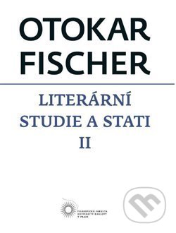 Kniha: Literární studie a stati II (Otokar Fischer). Filozofická fakulta UK v Praze, 2015 Kniha: Literární studie a stati II (Otokar Fischer). Filozofická fakulta UK v Praze, 2015