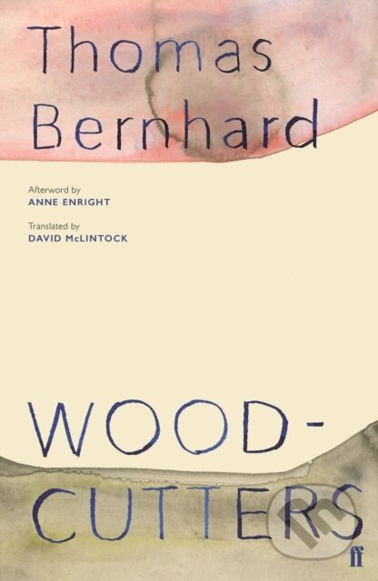 Kniha: Woodcutters (Thomas Bernhard). Faber and Faber, 2019 Kniha: Woodcutters (Thomas Bernhard). Faber and Faber, 2019