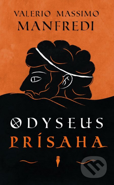 Kniha: Odyseus - Prísaha (Valerio Massimo Manfredi). Slovart, 2019 Kniha: Odyseus - Prísaha (Valerio Massimo Manfredi). Slovart, 2019