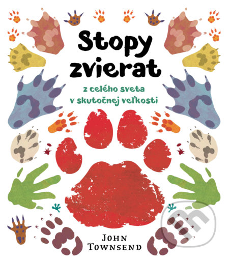 Kniha: Stopy zvierat z celého sveta v skutočnej veľkosti (John Townsend). Slovart, 2019 Kniha: Stopy zvierat z celého sveta v skutočnej veľkosti (John Townsend). Slovart, 2019