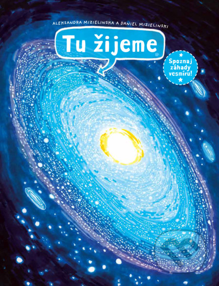 Kniha: Tu žijeme (Aleksandra Mizielinska a Daniel Mizielinski). Slovart, 2019 Kniha: Tu žijeme (Aleksandra Mizielinska a Daniel Mizielinski). Slovart, 2019