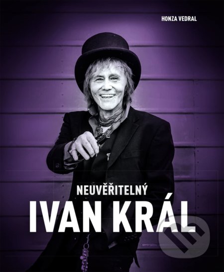 Kniha: Neuvěřitelný Ivan Král (Honza Vedral). Slovart CZ, 2019 Kniha: Neuvěřitelný Ivan Král (Honza Vedral). Slovart CZ, 2019