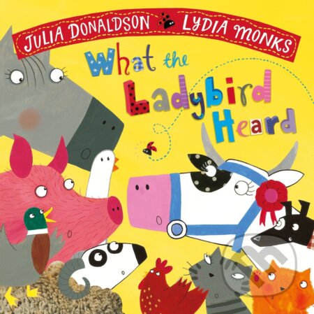 Kniha: What the Ladybird Heard (Julia Donaldson a Lydia Monks). Pan Macmillan, 2018 Kniha: What the Ladybird Heard (Julia Donaldson a Lydia Monks). Pan Macmillan, 2018
