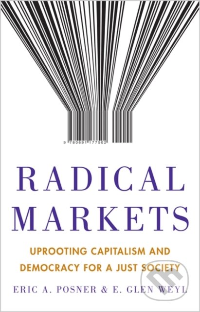 Kniha: Radical Markets (E. Glen Weyl a Eric A. Posner). Princeton Scientific, 2018 Kniha: Radical Markets (E. Glen Weyl a Eric A. Posner). Princeton Scientific, 2018