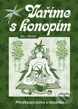 Kniha: Vaříme s konopím (Bill Drake). Naše vojsko CZ, 2019 Kniha: Vaříme s konopím (Bill Drake). Naše vojsko CZ, 2019