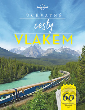 Kniha: Úchvatné cesty vlakem (Svojtka&Co.). Svojtka&Co., 2019 Kniha: Úchvatné cesty vlakem (Svojtka&Co.). Svojtka&Co., 2019