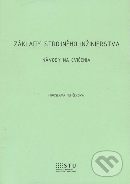 Kniha: Základy strojného inžinierstva (Miroslava Nemčeková). STU Kniha: Základy strojného inžinierstva (Miroslava Nemčeková). STU