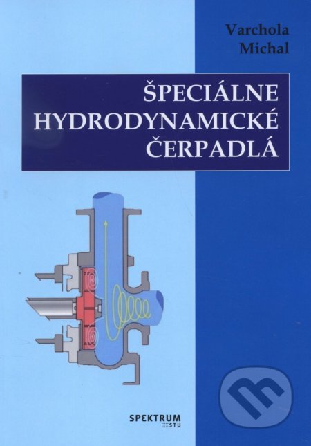 Kniha: Špeciálne hydrodynamické čerpadlá (Michal Varchola). STU, 2017 Kniha: Špeciálne hydrodynamické čerpadlá (Michal Varchola). STU, 2017