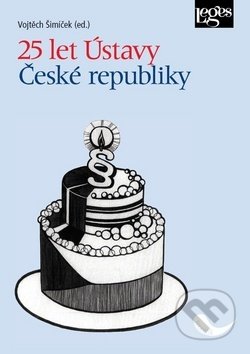 Kniha: 25 let Ústavy České republiky (Vojtěch Šimíček). Leges, 2019 Kniha: 25 let Ústavy České republiky (Vojtěch Šimíček). Leges, 2019