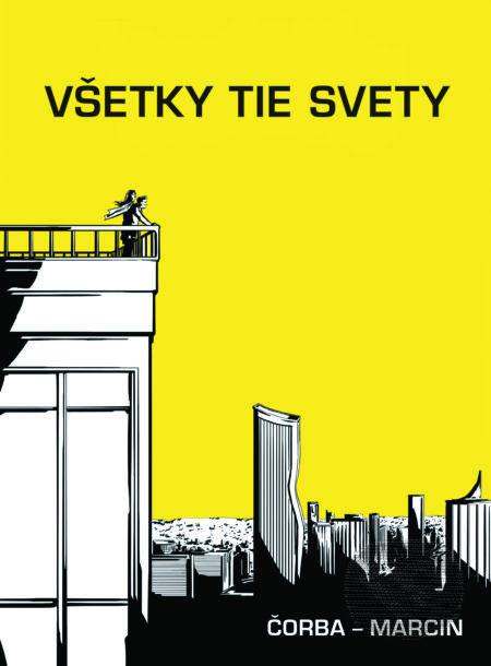 Kniha: Všetky tie svety (Dávid Marcin a Juraj Čorba). Slovart, 2019 Kniha: Všetky tie svety (Dávid Marcin a Juraj Čorba). Slovart, 2019