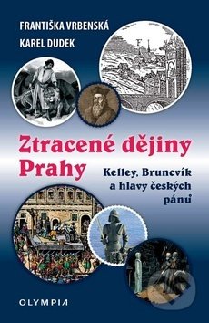 Kniha: Ztracené dějiny Prahy (Františka Vrbenská a Karel Dudek). Olympia, 2019 Kniha: Ztracené dějiny Prahy (Františka Vrbenská a Karel Dudek). Olympia, 2019
