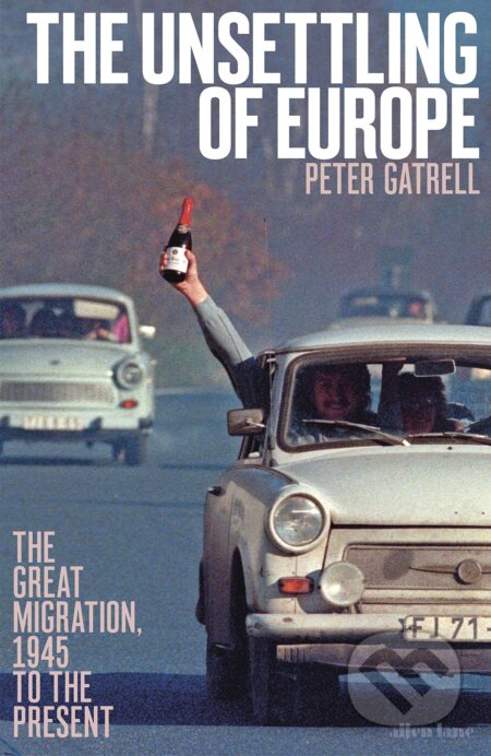 Kniha: The Unsettling of Europe (Peter Gatrell). Allen Lane, 2019 Kniha: The Unsettling of Europe (Peter Gatrell). Allen Lane, 2019