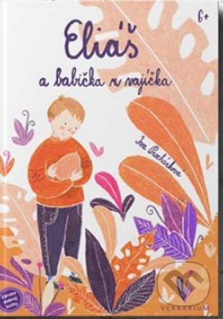 Kniha: Eliáš a babička z vajíčka (Iva Procházková). Verbarium, 2019 Kniha: Eliáš a babička z vajíčka (Iva Procházková). Verbarium, 2019