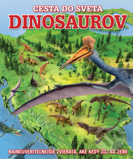 Kniha: Cesta do sveta dinosaurov (Autorský kolektiv). Slovart, 2019 Kniha: Cesta do sveta dinosaurov (Autorský kolektiv). Slovart, 2019