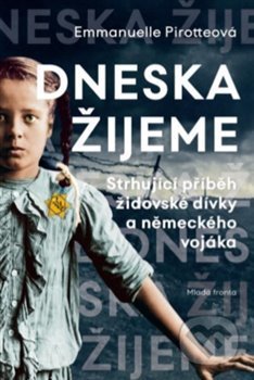 Kniha: Dneska žijeme (Emmanuelle Pirotteová). Mladá fronta, 2019 Kniha: Dneska žijeme (Emmanuelle Pirotteová). Mladá fronta, 2019
