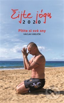 Žijte jógu diář 2020 (Václav Krejčík). Power Yoga Akademie, 2019 Žijte jógu diář 2020 (Václav Krejčík). Power Yoga Akademie, 2019