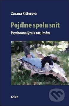 Kniha: Pojďme spolu snít (Zuzana Ritterová). Galén, 2019 Kniha: Pojďme spolu snít (Zuzana Ritterová). Galén, 2019