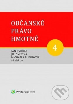 Kniha: Občanské právo hmotné 4 (Jan Dvořák, Jiří Švestka a Michaela Zuklínová). Wolters Kluwer ČR, 2019 Kniha: Občanské právo hmotné 4 (Jan Dvořák, Jiří Švestka a Michaela Zuklínová). Wolters Kluwer ČR, 2019